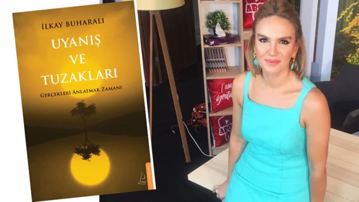 İlkay Buharalı'nın 'Uyanış ve Tuzakları' kitabı çıktı